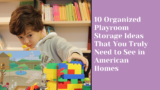 10 Organized Playroom Storage Ideas That You Truly Need to See in American Homes