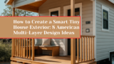 How to Create a Smart Tiny House Exterior: 8 American Multi-Layer Design Ideas
