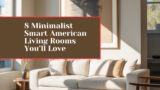8 Minimalist Smart American Living Rooms You’ll Love