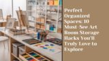 Perfect Organized Spaces: 10 Must-See Art Room Storage Hacks You’ll Truly Love to Explore